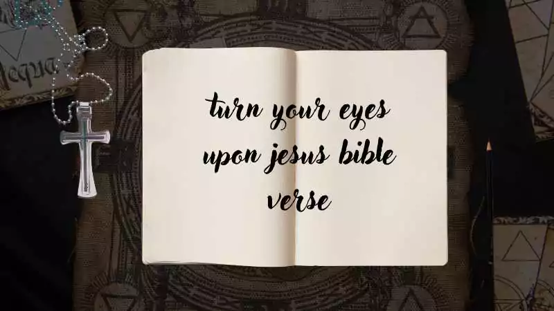 turn your eyes upon jesus bible verse