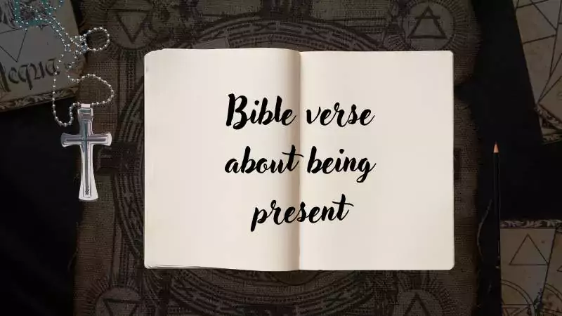 Bible verse about being present