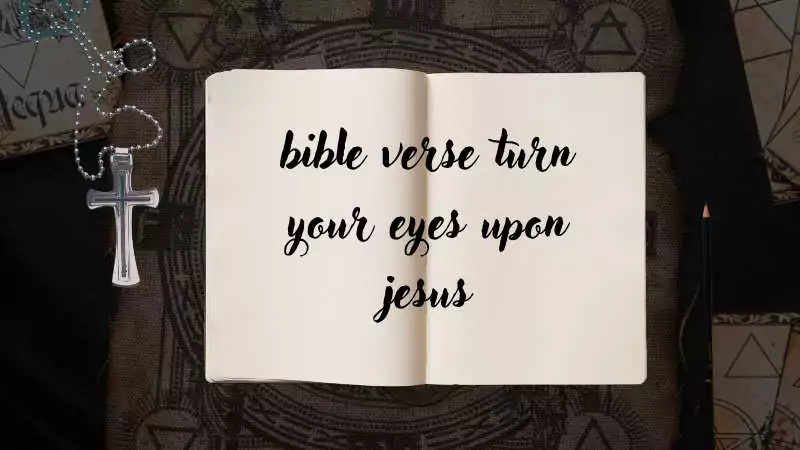 bible verse turn your eyes upon jesus